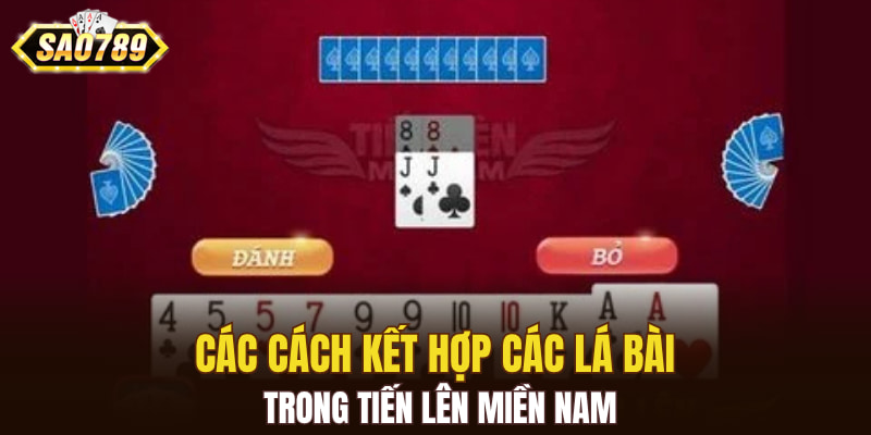 Các cách kết hợp các lá bài trong Tiến Lên Miền Nam