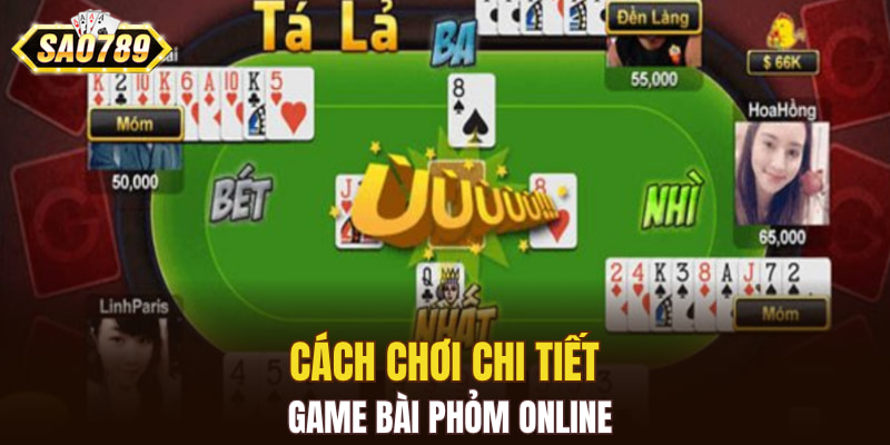 Cách chơi chi tiết game bài Phỏm online