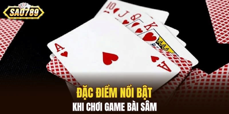 Đặc điểm nổi bật khi chơi game bài sâm 