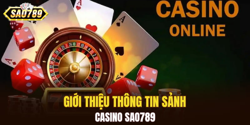 Giới thiệu thông tin sảnh casino SAO789