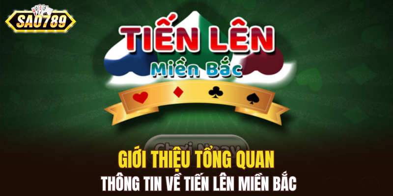 Giới thiệu tổng quan thông tin về Tiến Lên Miền Bắc