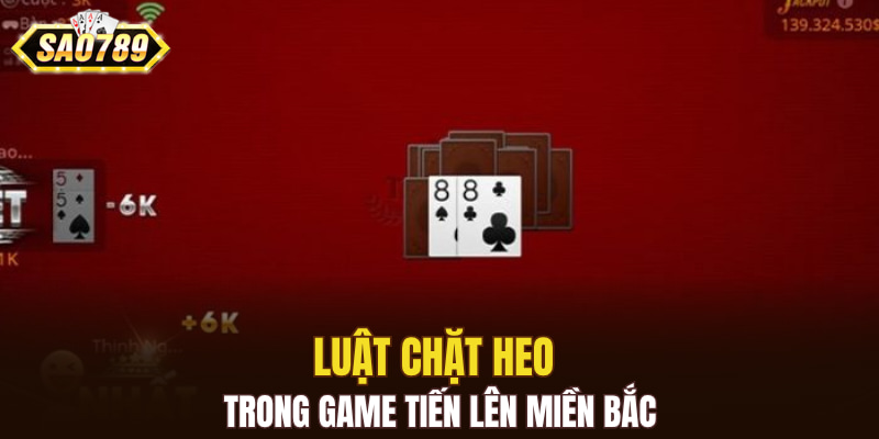 Luật chặt heo trong game Tiến Lên Miền Bắc 