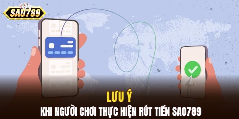 Lưu ý khi người chơi thực hiện rút tiền SAO789