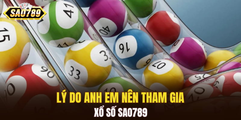 Lý do anh em nên tham gia xổ số SAO789