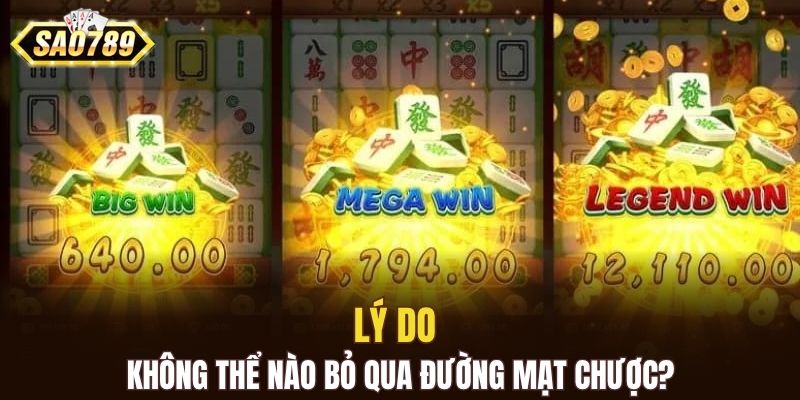 Lý do không thể nào bỏ qua đường mạt chược?