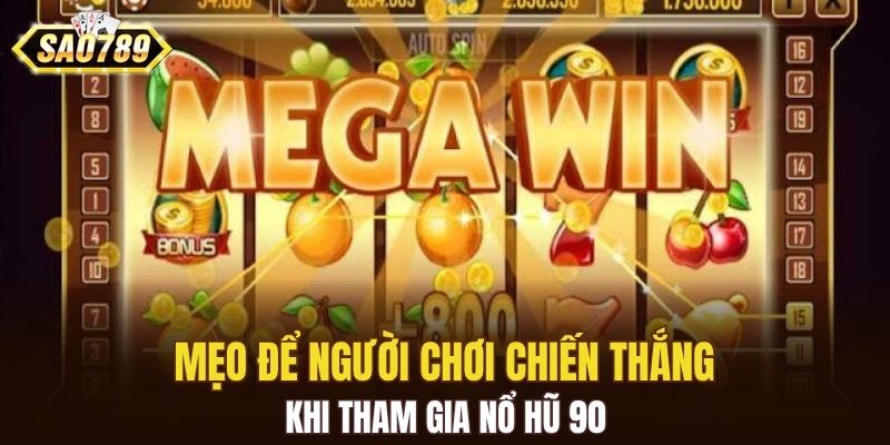 Mẹo để người chơi chiến thắng khi tham gia nổ hũ 90
