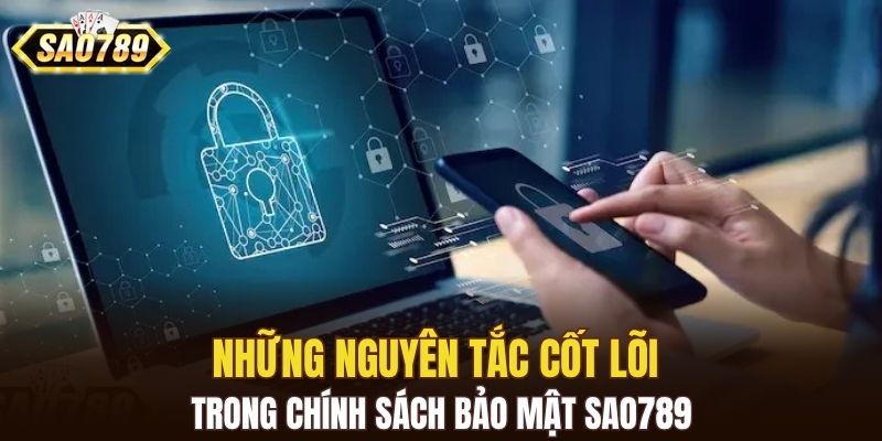 Những nguyên tắc cốt lõi trong chính sách bảo mật SAO789