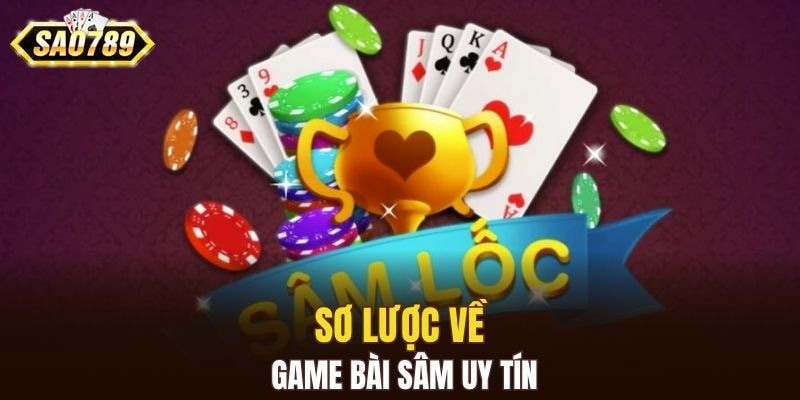 Sơ lược về game bài sâm uy tín