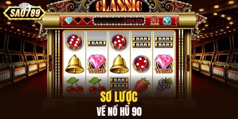Sơ lược về nổ hũ 90