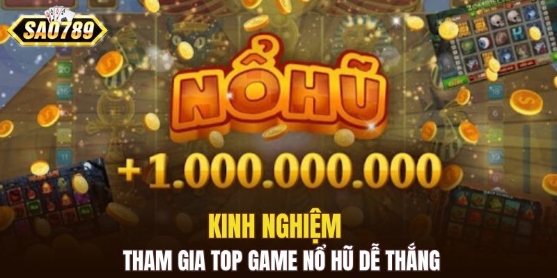 Tham gia top game nổ hũ dễ thắng với kinh nghiệm