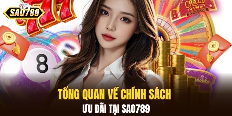 Tổng quan về chính sách ưu đãi tại SAO789