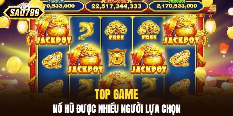Top game nổ hũ được nhiều người lựa chọn